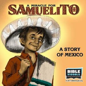 A Miracle for Samuelito: A Story of Mexico by Rose-Mae Carvin, Bible Visuals International