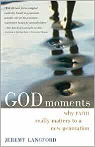 God Moments: Why Faith Really Matters to a New Generation by Jeremy Langford