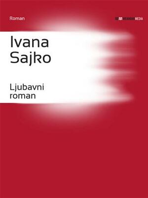Ljubavni roman by Ivana Sajko