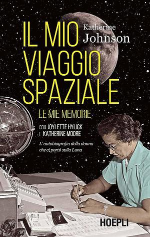 Il mio viaggio spaziale: Le mie memorie. L'autobiografia della donna che ci portò sulla Luna by Katherine G. Johnson