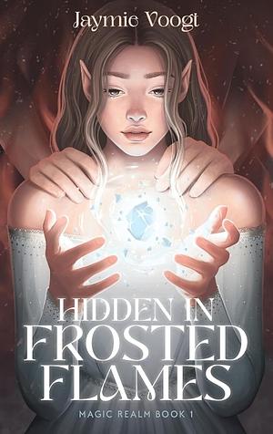 Hidden in Frosted Flames by Jaymie Voogt