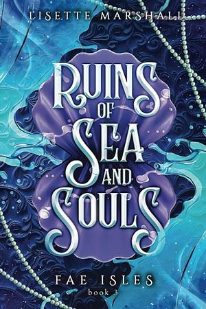 Ruins of Sea and Souls: A Steamy Fae Fantasy Romance by Lisette Marshall, Lisette Marshall