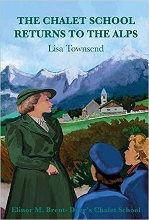 The Chalet School Returns to the Alps by Lisa Townsend