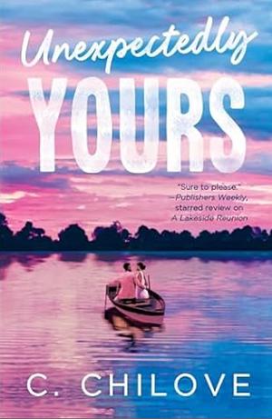 Unexpectedly Yours by C. Chilove