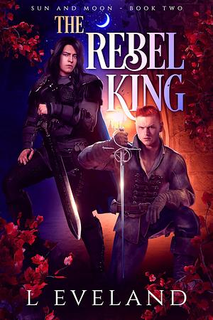 The Rebel King by L Eveland