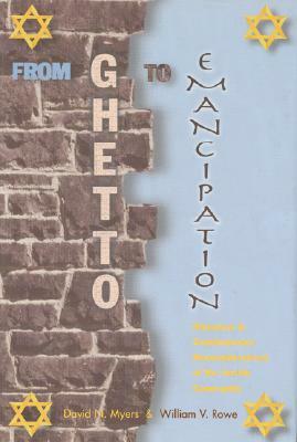 From Ghetto to Emancipation: Historical and Contemporary Reconsideration of the Jewish Community by William Rowe, David Myers