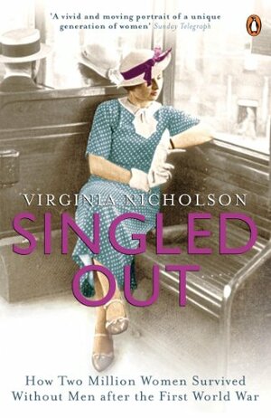 Singled Out: How Two Million Women Survived Without Men After The First World War by Virginia Nicholson