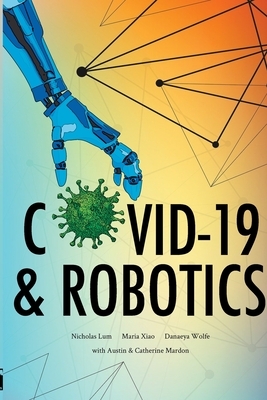 COVID-19 & Robotics by Nicholas Lum, Austin Mardon, Catherine Mardon