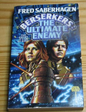 Berserkers: The Ultimate Enemy by Fred Saberhagen