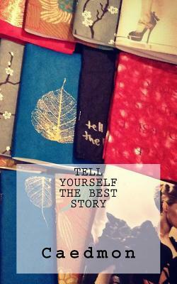 Tell Yourself the Best Story by Caedmon