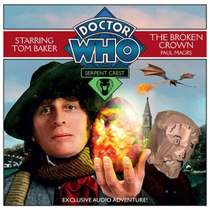 Doctor Who: Serpent Crest, Part 2-The Broken Crown by Tom Baker, Paul Magrs