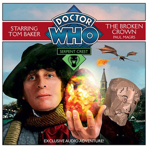 Doctor Who: Serpent Crest, Part 2-The Broken Crown by Paul Magrs, Tom Baker