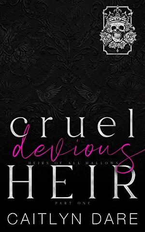 Cruel Devious Heir: Part One by Caitlyn Dare