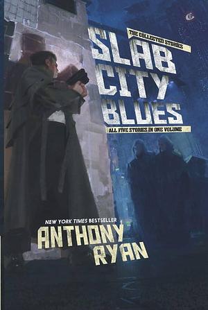 Slab City Blues - the Collected Edition: All Five Stories in One Volume by Anthony Ryan