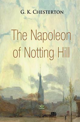 The Napoleon of Notting Hill by G.K. Chesterton