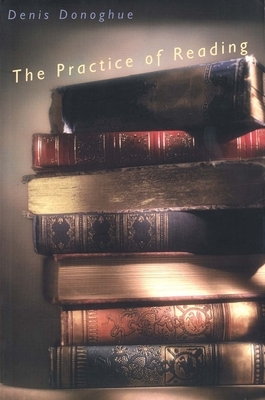 The Practice of Reading by Denis Donoghue