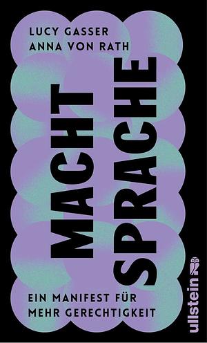 Macht Sprache: Ein Manifest für mehr Gerechtigkeit | Strategien für ein sensibles, diskriminierungsarmes Sprechen by Lucy Gasser, Anna von Rath