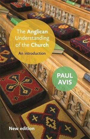 The Anglican Understanding of the Church: An introduction by Paul Avis