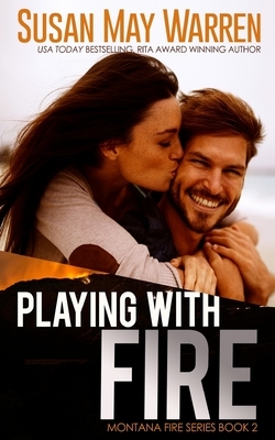 Playing with Fire by Susan May Warren