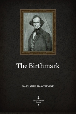 The Birthmark (Illustrated) by Nathaniel Hawthorne
