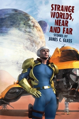 Strange Worlds, Near and Far by James C. Glass