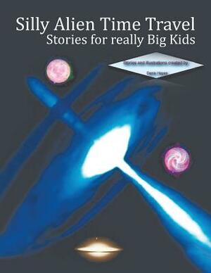 Silly Alien Time Travel Stories for Really Big Kids by Denis Hayes