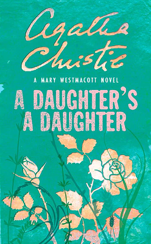 A Daughter's a Daughter by Mary Westmacott, Agatha Christie