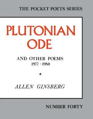 Plutonian Ode: And Other Poems 1977-1980 by Allen Ginsberg