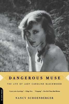 Dangerous Muse: The Life of Lady Caroline Blackwood by Nancy Schoenberger