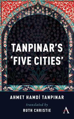 Tanpinar's 'Five Cities by Ruth Christie, Ahmet Hamdi Tanpınar