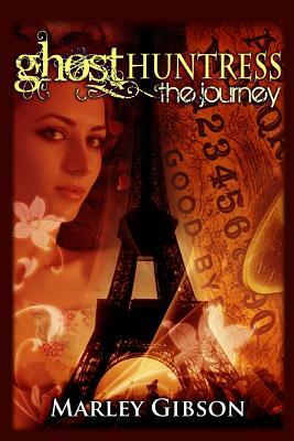 Ghost Huntress: The Journey by Marley Gibson