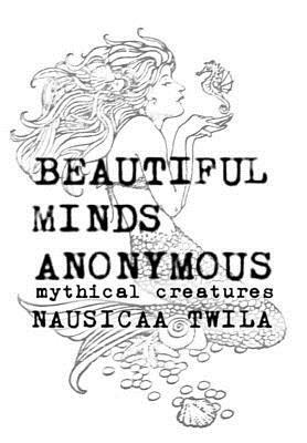 Beautiful Minds Anonymous III ( mythical creatures ) by Nausicaa Twila