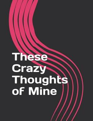 These Crazy Thoughts of Mine by Diane Kurzava