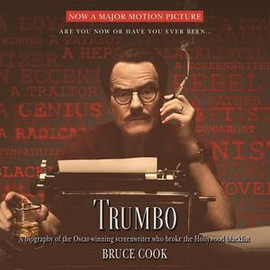 Trumbo: A Biography of the Oscar-Winning Screenwriter Who Broke the Hollywood Blacklist by Bruce Cook