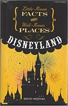 Little Known Facts About Well Known Places - Disneyland by David Hoffman