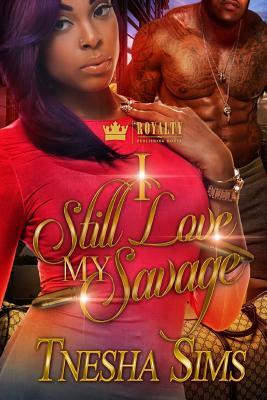 I Still Love My Savage by Tnesha Sims