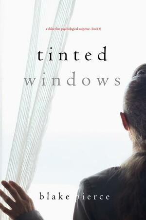 Tinted Windows by Blake Pierce