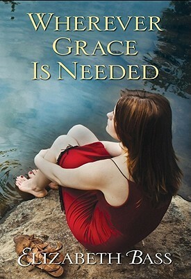 Wherever Grace Is Needed by Elizabeth Bass