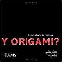 Y Origami?: Explorations in Folding by David O. Morgan