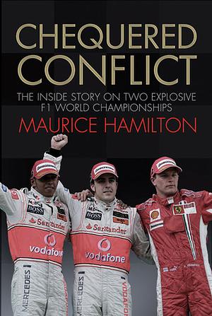 Chequered Conflict: The Inside Story on Two Explosive F1 World Championships by Maurice Hamilton