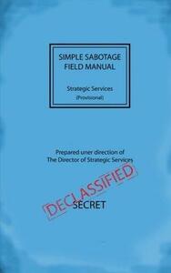 Simple Sabotage Field Manual by U.S. Office of Strategic Services