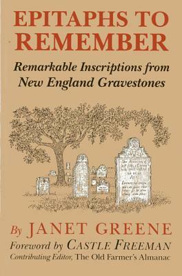 Epitaphs to Remember: Remarkable Inscriptions from New England Gravestones, 1st Edition by Janet Greene