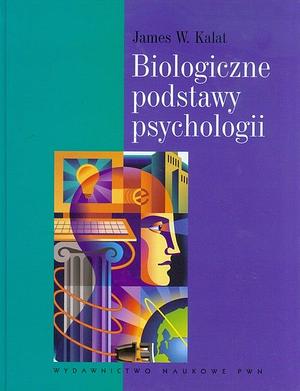 Biologiczne podstawy psychologii by James W. Kalat, Jan Kaiser