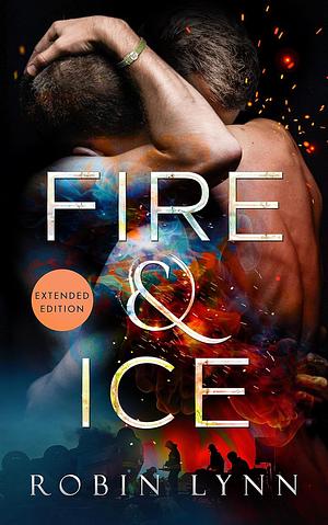 Fire & Ice (Extended Edition) by Robin Lynn