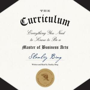 The Curriculum: Everything You Need to Know to Be a Master of Business Arts by 