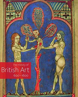 A History of British Art, Volume 1: 600-1600 by David Bindman