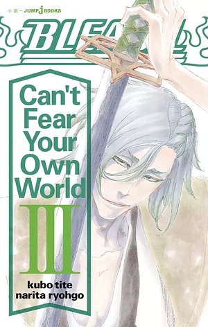 Bleach Can't Fear Your Own World Tome 3 by Jan Mitsuko Cash, Ryohgo Narita, Tite Kubo