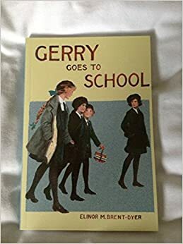 Gerry Goes to School by Elinor M. Brent-Dyer