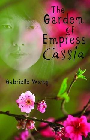 Garden of Empress Cassia by Gabrielle Wang, Gabrielle Wang