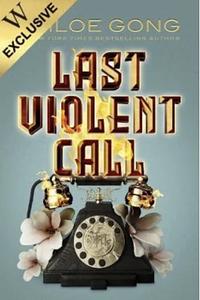 Last Violent Call by Chloe Gong
